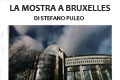 LA MOSTRA A BRUXELLES di Stefano Puleo